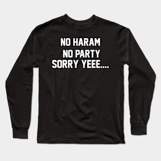 No haram No arty Sorry yee... Long Sleeve T-Shirt